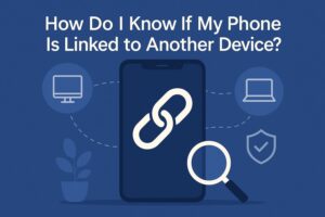 How Do I Know If My Phone Is Linked to Another Device