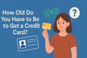 How Old Do You Have to Be to Get a Credit Card