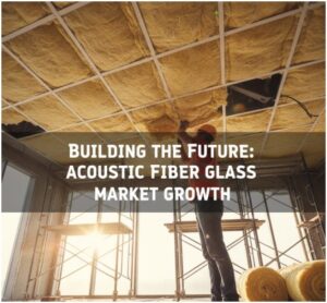 What’s Driving the Growth of the Acoustic Fiber Glass Market?