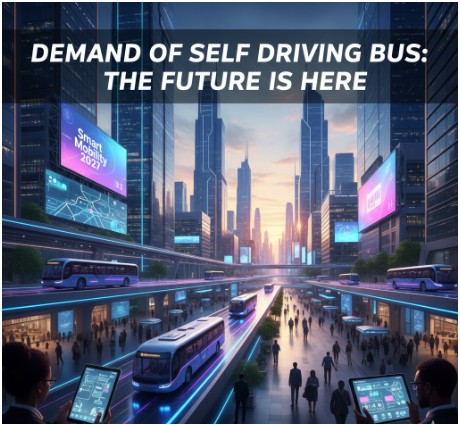 Why Is the Demand of Self Driving Bus Increasing So Rapidly?